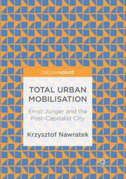 Paperback Total Urban Mobilisation: Ernst Jünger and the Post-Capitalist City Book