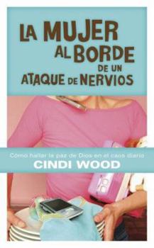 Paperback La Mujer al Borde de un Ataque de Nervios: Como Hallar la Paz de Dios en el Caos Cotidiano [Spanish] Book