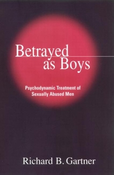 Paperback Betrayed as Boys: Psychodynamic Treatment of Sexually Abused Men Book