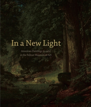 Hardcover In a New Light: American Paintings to 1950 at the Palmer Museum of Art Book