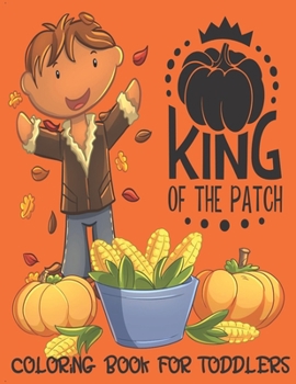Paperback King of the Patch - Coloring Book For Toddlers: Fall Coloring for Little Fingers Book