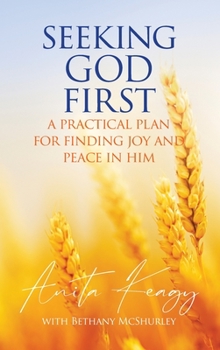 Hardcover Seeking God First: A Practical Plan for Finding Joy and Peace in Him Book
