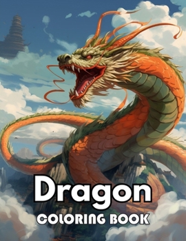 Dragon Coloring Book for Adults: New Edition 100+ Unique and Beautiful High-quality Designs