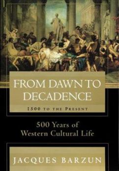 Hardcover From Dawn to Decadence: 500 Years of Western Cultural Life - 1500 to Present Book