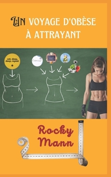 Un voyage d'obèse à attrayant: Pourquoi nous grossissons et comment y remédier