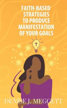 Paperback Faith-Based Strategies to Produce Manifestation of Your Goals Book