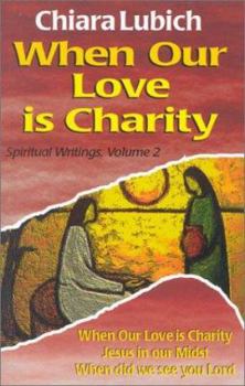 Paperback When Our Love Is Charity: Spiritual Writings, Volume 2 Book