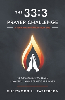 The 33:3 Prayer Challenge: 33 Devotions to Spark Powerful and Persistent Prayer