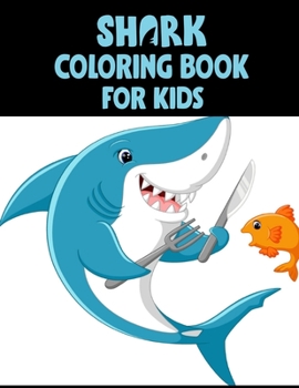 Shark Coloring Book For kids: Cute Shark Coloring Books for Girls Boys Kids and Anyone Who Loves Baby Shark