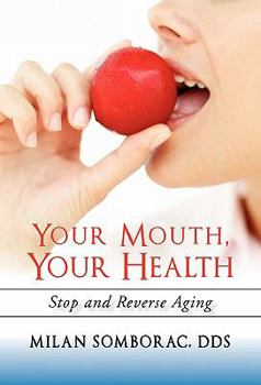 Paperback Your Mouth, Your Health: Stop and Reverse Aging Book