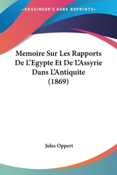 Paperback Memoire Sur Les Rapports De L'Egypte Et De L'Assyrie Dans L'Antiquite (1869) [French] Book