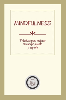 Paperback Mindfulness: Pr?cticas Para Mejorar Tu Cuerpo, Mente Y Esp?ritu [Spanish] Book