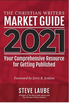 Paperback Christian Writers Market Guide - 2021 Edition: Your Comprehensive Resource for Getting Published Book