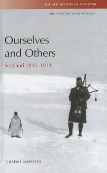 Ourselves and Others: Scotland 1832 - 1914 - Book #7 of the New History of Scotland