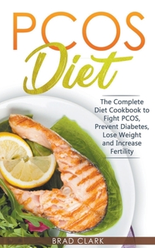 Paperback PCOS Diet: The Complete Guide to Fight PCOS, Prevent Diabetes, Lose Weight and Increase Fertility Book