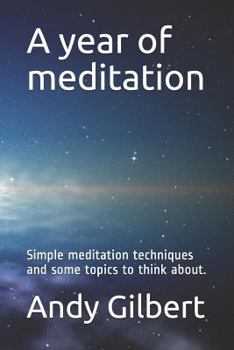 Paperback A Year of Meditation: Simple Meditation Techniques and Some Topics to Think About. Book