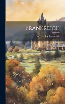 Hardcover Frankreich: Geschichte Und Landeskunde [German] Book