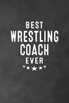 Paperback Best Wrestling Coach Ever: Blank Lined Journal Notebook Appreciation Thank You Gift For Wrestling Coaches Book