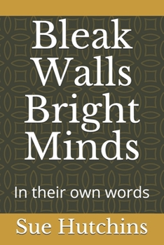 Paperback Bleak Walls Bright Minds: In their own words Book