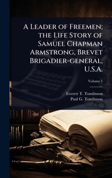Hardcover A Leader of Freemen; the Life Story of Samuel Chapman Armstrong, Brevet Brigadier-general, U.S.A. Book
