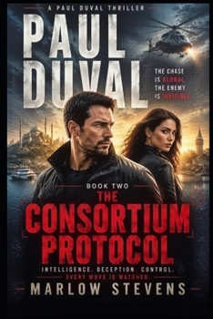 PAUL DUVAL - Book Two: The Consortium Protocol: A CIA Intelligence Thriller of Global Surveillance, Betrayal, and Covert War
