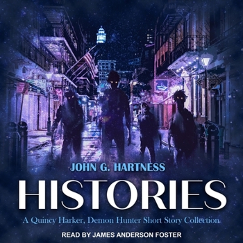 Histories, Book I: A Quincy Harker, Demon Hunter Short Story Collection - Book  of the Quincy Harker, Demon Hunter