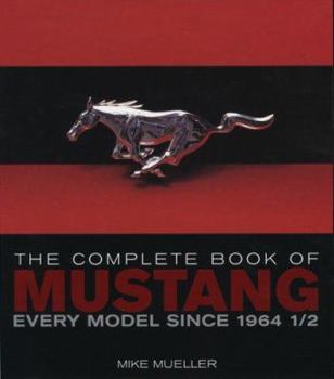 Hardcover The Complete Book of Mustang: Every Model Since 1964 1/2 Book