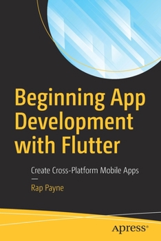 Paperback Beginning App Development with Flutter: Create Cross-Platform Mobile Apps Book