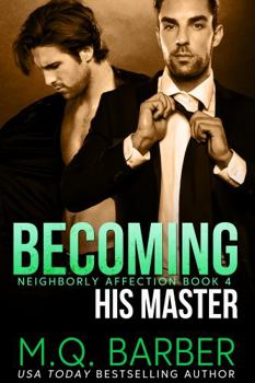 Becoming His Master: Neighborly Affection Book 4 - Book #4 of the Neighborly Affection