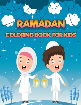 Ramadan Coloring Book For Kids: A Fun & Simple Islamic Coloring Book For Kids Ages 2-4, Toddlers, Preschoolers To Celebrate The Holy Month!