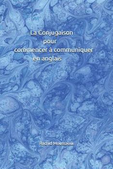 Paperback La Conjugaison pour commencer à communiquer en anglais: Rachid Moussaoui [French] Book