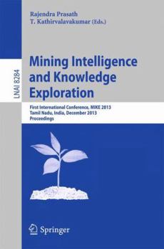 Paperback Mining Intelligence and Knowledge Exploration: First International Conference, Mike 2013, Tamil Nadu, India, December 18-20, 2013, Proceedings Book