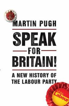 Hardcover Speak for Britain!: A New History of the Labour Party Book