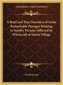 Paperback A Brief and True Narrative of Some Remarkable Passages Relating to Sundry Persons Afflicted by Witchcraft at Salem Village Book