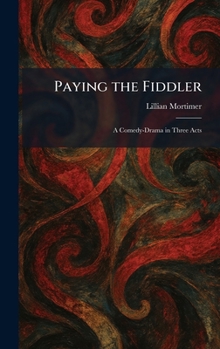 Hardcover Paying the Fiddler: A Comedy-Drama in Three Acts Book