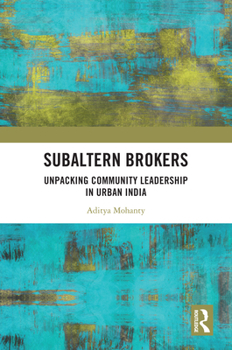 Hardcover Subaltern Brokers: Unpacking Community Leadership in Urban India Book