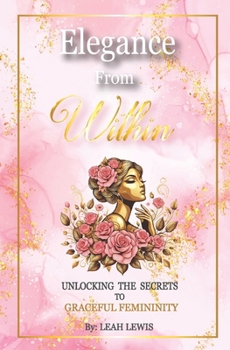 Paperback Elegance from Within: Unlocking the Secrets to Graceful Femininity Book