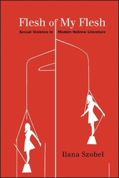 Paperback Flesh of My Flesh: Sexual Violence in Modern Hebrew Literature Book