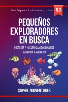 Pequeños Exploradores en Busca: Guardianes de los océanos: Proteger a nuestros amigos marinos, aventura a aventura (Spanish Edition)