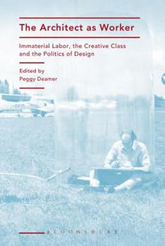 Hardcover The Architect as Worker: Immaterial Labor, the Creative Class, and the Politics of Design Book