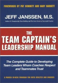 Hardcover The Team Captain's Leadership Manual: The Complete Guide to Developing Team Leaders Whom Coaches Respect and Teammates Trust Book
