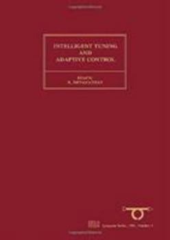 Hardcover Intelligent Tuning and Adaptive Control: Selected Papers from the Ifac Symposium, Singapore, 15-17 January 1991 Volume 7 Book