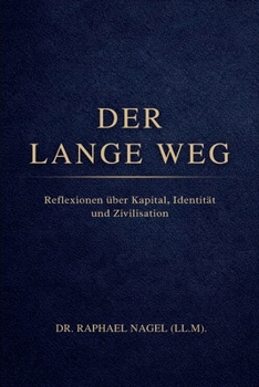 DER LANGE WEG - Reflexionen über Kapital, Identität und Zivilisation (German Edition)