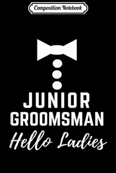 Composition Notebook: Jr. Groomsman Hello Ladies Shades Wedding Gift  Journal/Notebook Blank Lined Ruled 6x9 100 Pages