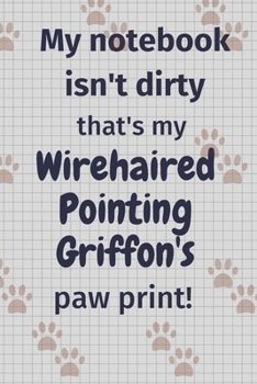 My notebook isn't dirty that's my Wirehaired Pointing Griffon's paw print!: For Wirehaired Pointing Griffon Dog Fans