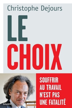 Le choix: Souffrir au travail n'est pas une fatalité