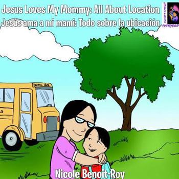 Paperback Jesus Loves My Mommy: All About Location / Jesús ama a mi mami: Todo sobre la ubicación Book