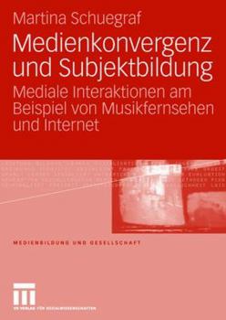 Paperback Medienkonvergenz Und Subjektbildung: Mediale Interaktionen Am Beispiel Von Musikfernsehen Und Internet [German] Book