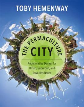 Paperback The Permaculture City: Regenerative Design for Urban, Suburban, and Town Resilience Book