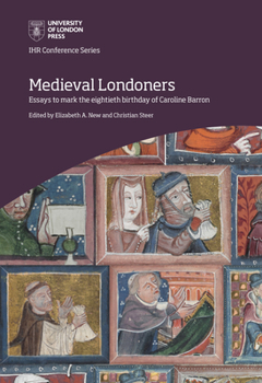 Medieval Londoners: essays to mark the eightieth birthday of Caroline M. Barron